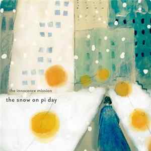 The Innocence Mission - The Snow On Pi Day FLAC