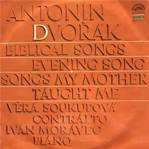 Antonín Dvořák - Věra Soukupová, Ivan Moravec - Biblical Songs; Evening Song; Songs My Mother Taught Me FLAC
