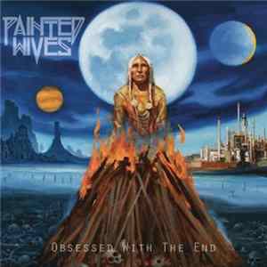 Painted Wives - Obsessed With The End FLAC