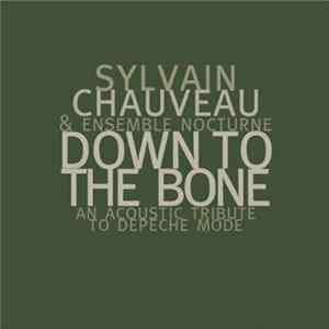 Sylvain Chauveau & Ensemble Nocturne - Down To The Bone. An Acoustic Tribute To Depeche Mode FLAC