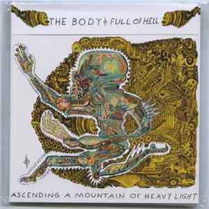The Body & Full Of Hell - Ascending A Mountain Of Heavy Light FLAC