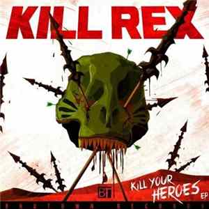 Kill Rex - Kill Your Heroes EP FLAC