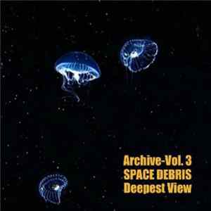 Space Debris - Archive Volume 3 - Deepest View FLAC