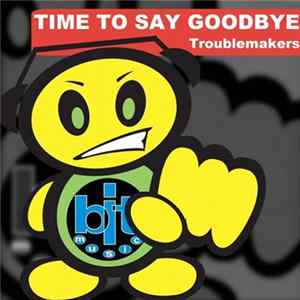 Troublemakers - Time To Say Goodbye FLAC