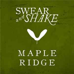 Swear And Shake - Maple Ridge FLAC