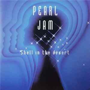 Pearl Jam - Shell In The Desert FLAC