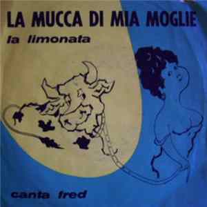 Fred Bullo - La Mucca Di Mia Moglie / La Limonata FLAC