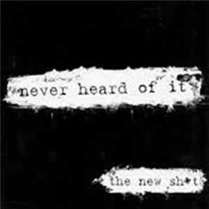 Never Heard Of It - The New Sh*t FLAC