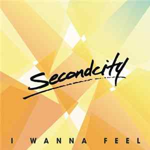 SecondCity - I Wanna Feel FLAC