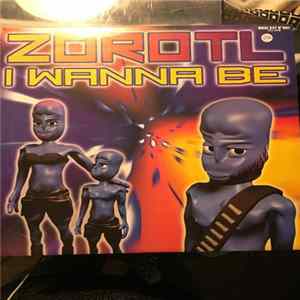 Zorotl - I Wanna Be FLAC