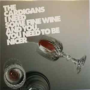 The Cardigans - I Need Some Fine Wine And You, You Need To Be Nicer FLAC