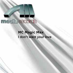 MC Magic Max - I Don't Want Your Love FLAC