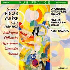 Edgar Varèse – Phyllis Bryn-Julson, Orchestre National De France, Kent Nagano - L'Œuvre De Edgar Varèse, Vol. 1 1920-1927: Amériques/Offrandes/Hyperprism/Octandre/Arcana FLAC