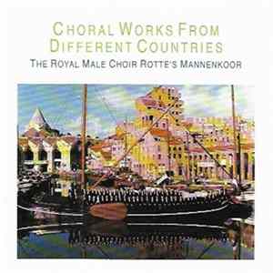 The Royal Male Choir Rotte's Mannenkoor - Choral Works From Different Countries FLAC