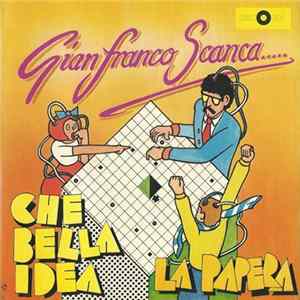 Gianfranco Scanca - Che Bella Idea / La Papera FLAC