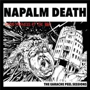 Napalm Death - Grind Madness At The BBC - The Earache Peel Sessions FLAC