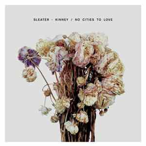 Sleater-Kinney - No Cities To Love FLAC