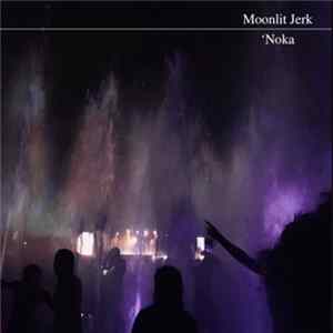 Moonlit Jerk - ‘Noka FLAC