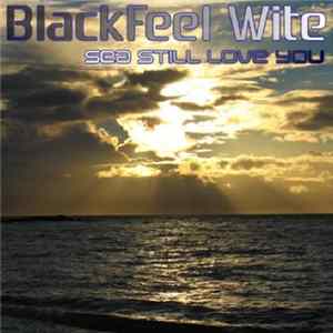 BlackFeel Wite - Sea Still Love You FLAC