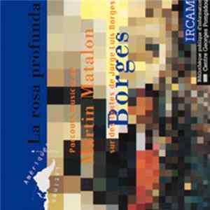 Martin Matalon - La Rosa Profunda : Parcours Musical Sur Des Textes De Jorge Luis Borges FLAC