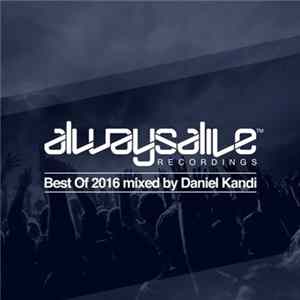 Daniel Kandi - Always Alive Recordings Best Of 2016 (Mixed By Daniel Kandi) FLAC