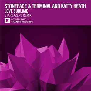 Stoneface & Terminal And Katty Heath - Love Sublime (Stargazers Remix) FLAC
