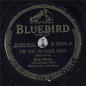 Bob White (The Woogie Man) - I'm The Woogie Man / Pullet And Hen Blues FLAC