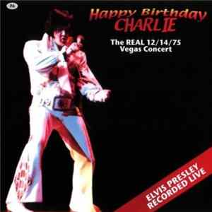 Elvis Presley - Happy Birthday Charlie 14 December , 1975 - Midnight Show - Hilton Hotel, Las Vegas, Nevada FLAC