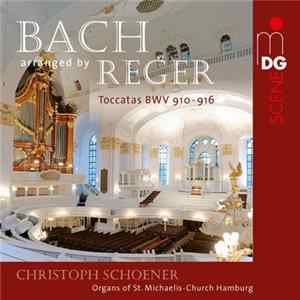Bach, Reger, Christoph Schoener - Toccatas BWV 910-916 FLAC
