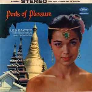 Les Baxter With His Chorus And Orchestra - Ports Of Pleasure FLAC