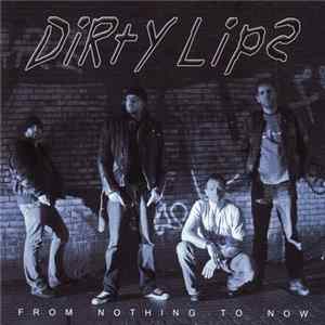 Dirty Lips - From Nothing To Now FLAC