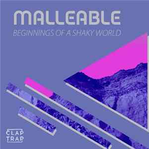 Malleable - Beginnings of a Shaky World FLAC