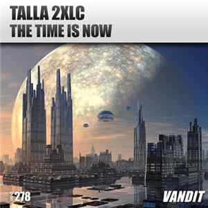 Talla 2XLC - The Time Is Now FLAC