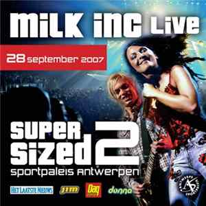 Milk Inc. - Supersized II - Live At Sportpaleis 28/09/2007 FLAC