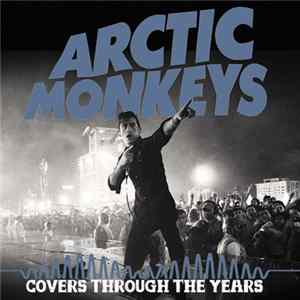 Arctic Monkeys - Covers Through The Years FLAC