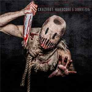 Various - Craziest Hardcore And Gabber 2015 FLAC