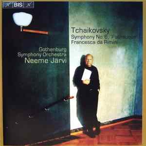 Tchaikovsky - Neeme Järvi, Gothenburg Symphony Orchestra - Symphony No. 6, 'Pathétique' / Francesca Da Rimini FLAC