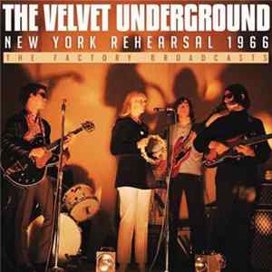 The Velvet Underground - New York Rehearsal 1966 (The Factory Broadcast) FLAC