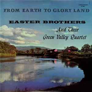 The Easter Brothers And Their Green Valley Quartet - From Earth To Gloryland FLAC