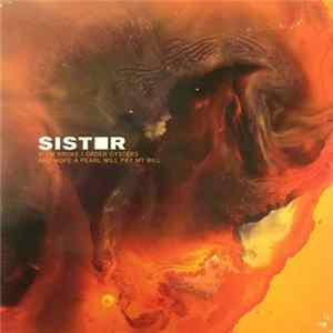 Sister - If I'm Broke I Order Oysters And Hope A Pearl Will Pay My Bill FLAC