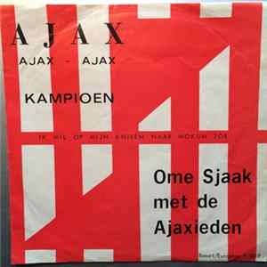 Ome Sjaak En De Ajaxieden - Ajax, Ajax, Ajax Kampioen FLAC