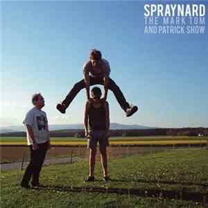 Spraynard - The Mark Tom And Patrick Show FLAC