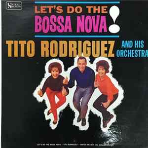 Tito Rodriguez And His Orchestra - Let's Do The Bossa Nova FLAC