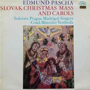 Edmund Pascha / Prague Madrigal Singers, Miloslav Venhoda - Slovak Christmas Mass And Carols FLAC