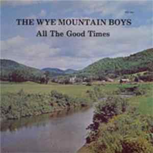 The Wye Mountain Boys - All The Good Times FLAC