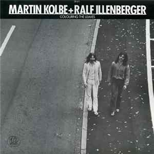 Martin Kolbe + Ralf Illenberger - Colouring The Leaves FLAC