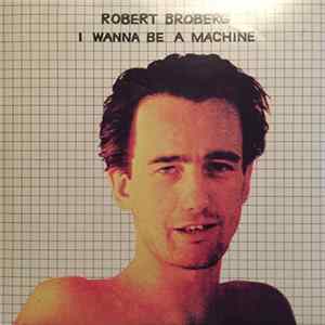 Robert Broberg - I Wanna Be A Machine FLAC