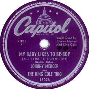Johnny Mercer And The King Cole Trio - My Baby Likes To Be-Bop (And I Like To Be-Bop Too) FLAC