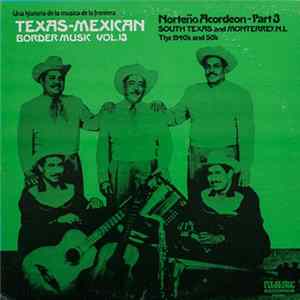 Various - Texas-Mexican Border Music, Vol. 13 - Norteno Acordeon Part 3, 1940-1950 FLAC