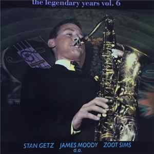 Stan Getz, James Moody, Zoot Sims - The Legendary Years Vol. 6 FLAC